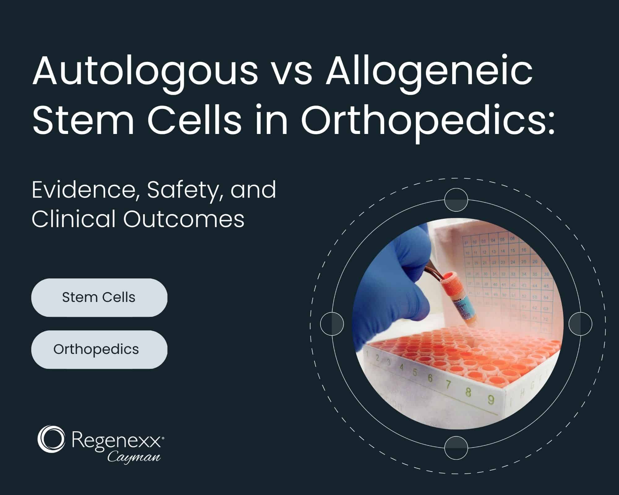 Autologous vs Allogeneic Stem Cells in Orthopedics - evidence, safety, and clinical outcomes